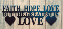Load image into Gallery viewer, Faith hope love but the greatest is love, metal monogram, metal wall decor, metal quote, Housewarming Gift, Christmas gift