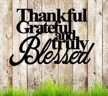 Load image into Gallery viewer, Thankful grateful and truly blessed metal sign
