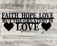 Load image into Gallery viewer, Faith hope love but the greatest is love, metal monogram, metal wall decor, metal quote, Housewarming Gift, Christmas gift
