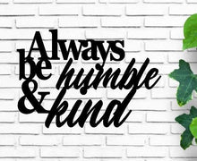 Load image into Gallery viewer, Always be humble and kind, metal quote sign, metal monogram, metal wall decor, metal quote, Housewarming Gift, Christmas gift