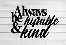 Load image into Gallery viewer, Always be humble and kind, metal quote sign, metal monogram, metal wall decor, metal quote, Housewarming Gift, Christmas gift