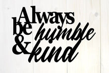 Load image into Gallery viewer, Always be humble and kind, metal quote sign, metal monogram, metal wall decor, metal quote, Housewarming Gift, Christmas gift