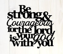 Load image into Gallery viewer, Be strong and courageous for the lord your god is with you, Joshua 1:9, bible quote, Christian Signs, Bible Verse, wall decor Sign,