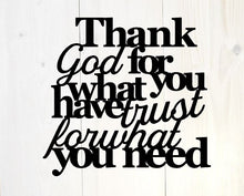 Load image into Gallery viewer, Thank god for what you have trust for what you need, christian decor, inspirational sign, bible quote, faith sign, metal wall art, signs