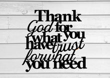 Load image into Gallery viewer, Thank god for what you have trust for what you need, christian decor, inspirational sign, bible quote, faith sign, metal wall art, signs