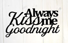 Load image into Gallery viewer, Always kiss me goodnight, Metal Wall Art, Wall Quote, Metal Wall, metal wall decor, metal wall quote, Wedding Gift, house warming gift