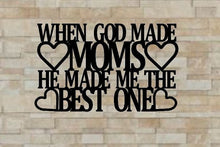 Load image into Gallery viewer, when god made moms he made me the best one, metal monogram, metal wall decor, metal quote, Housewarming Gift, Christmas gift, mothers day