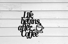 Load image into Gallery viewer, Life Begins After Coffee, Wall Hanging, Metal Coffee Sign, Kitchen Decor, Coffee Bar Sign, Farmhouse Decor, Coffee Lover