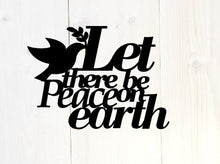 Load image into Gallery viewer, Let there be peace on earth Metal Sayings Wall Art, Housewarming Gift, Christmas gift, personalized metal sign, laser cut