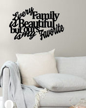 Load image into Gallery viewer, Every family is beautiful but ours is my favorite, metal monogram, metal wall decor, metal quote, Housewarming Gift, Christmas gift