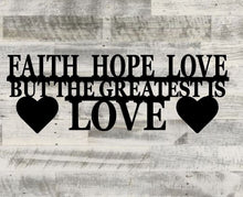 Load image into Gallery viewer, Faith hope love but the greatest is love, metal monogram, metal wall decor, metal quote, Housewarming Gift, Christmas gift