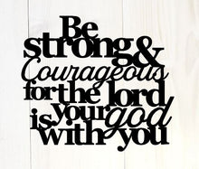 Load image into Gallery viewer, Be strong and courageous for the lord your god is with you, Joshua 1:9, bible quote, Christian Signs, Bible Verse, wall decor Sign,