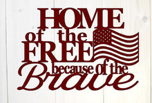 Load image into Gallery viewer, Home of the free because of the brave, metal wall art, metal freedom sign, steel,  Fourth of July Decor, metal wall quote, metal words art