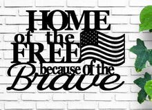 Load image into Gallery viewer, Home of the free because of the brave, metal wall art, metal freedom sign, steel,  Fourth of July Decor, metal wall quote, metal words art