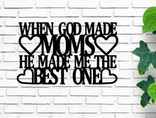 Load image into Gallery viewer, when god made moms he made me the best one, metal monogram, metal wall decor, metal quote, Housewarming Gift, Christmas gift, mothers day