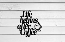 Load image into Gallery viewer, Life Begins After Coffee, Wall Hanging, Metal Coffee Sign, Kitchen Decor, Coffee Bar Sign, Farmhouse Decor, Coffee Lover