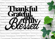 Load image into Gallery viewer, Thankful grateful and truly blessed metal sign
