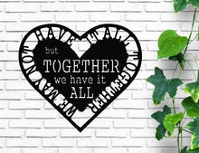 Load image into Gallery viewer, We may not have it all together but together we have it all, metal monogram, metal wall decor, metal quote, Housewarming Gift,Christmas gift
