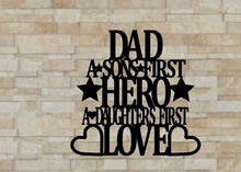 Load image into Gallery viewer, Dad a sons first hero a daughters first love, metal monogram, metal wall decor, metal quote, Housewarming Gift, Christmas gift
