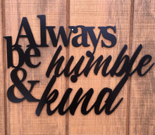 Load image into Gallery viewer, Always be humble and kind, metal quote sign, metal monogram, metal wall decor, metal quote, Housewarming Gift, Christmas gift
