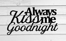 Load image into Gallery viewer, Always kiss me goodnight, Metal Wall Art, Wall Quote, Metal Wall, metal wall decor, metal wall quote, Wedding Gift, house warming gift
