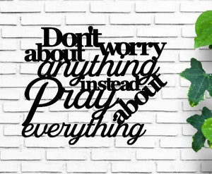 Don't worry about anything instead pray about everything,Metal Wall Art / Home Decor / Bible Verse Sign, Philippians 4:6, metal saying sign