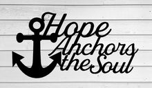 Load image into Gallery viewer, Hope anchors the soul, Hebrews 6:19 | Anchor decor | Nautical decor| Lake signs | Nautical signs | Beach | metal wall art | house warming

