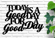 Load image into Gallery viewer, Today is a good day for a good day, custom metal sign, metal monogram, house warming gift, Metal Word Wall Art, house warming gift sign

