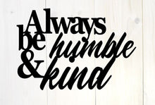 Load image into Gallery viewer, Always be humble and kind, metal quote sign, metal monogram, metal wall decor, metal quote, Housewarming Gift, Christmas gift
