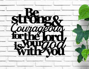 Be strong and courageous for the lord your god is with you, Joshua 1:9, bible quote, Christian Signs, Bible Verse, wall decor Sign,