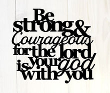 Load image into Gallery viewer, Be strong and courageous for the lord your god is with you, Joshua 1:9, bible quote, Christian Signs, Bible Verse, wall decor Sign,
