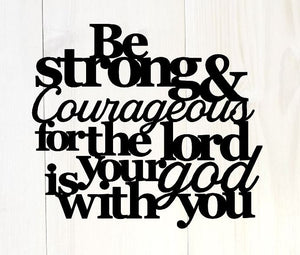 Be strong and courageous for the lord your god is with you, Joshua 1:9, bible quote, Christian Signs, Bible Verse, wall decor Sign,