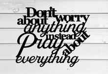Load image into Gallery viewer, Don&#39;t worry about anything instead pray about everything,Metal Wall Art / Home Decor / Bible Verse Sign, Philippians 4:6, metal saying sign
