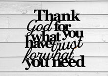 Load image into Gallery viewer, Thank god for what you have trust for what you need, christian decor, inspirational sign, bible quote, faith sign, metal wall art, signs
