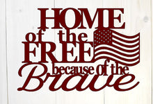 Load image into Gallery viewer, Home of the free because of the brave, metal wall art, metal freedom sign, steel,  Fourth of July Decor, metal wall quote, metal words art
