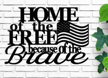 Load image into Gallery viewer, Home of the free because of the brave, metal wall art, metal freedom sign, steel,  Fourth of July Decor, metal wall quote, metal words art
