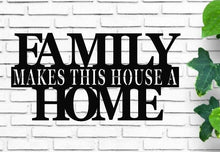 Load image into Gallery viewer, Family makes this house a home, custom metal sign, metal monogram, house warming gift, Metal Word Wall Art, house warming gift sign
