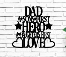 Load image into Gallery viewer, Dad a sons first hero a daughters first love, metal monogram, metal wall decor, metal quote, Housewarming Gift, Christmas gift
