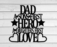 Load image into Gallery viewer, Dad a sons first hero a daughters first love, metal monogram, metal wall decor, metal quote, Housewarming Gift, Christmas gift
