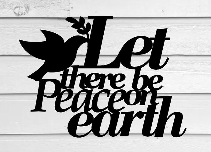 Let there be peace on earth  Metal Sayings Wall Art, Housewarming Gift, Christmas gift, personalized metal sign, laser cut