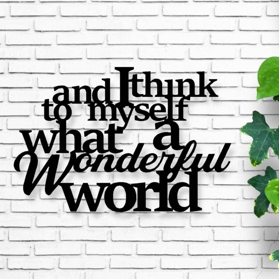 and I think to myself what a wonderful world, Metal Sayings Wall Art, Housewarming Gift, Christmas gift, personalized metal sign, laser cut